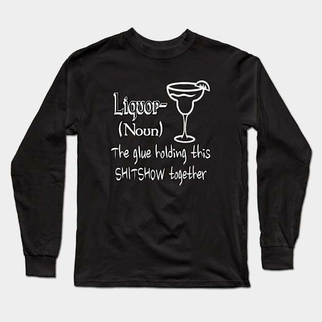 Liquor (noun) the glue hold this together Long Sleeve T-Shirt by Hot Mess Mama Studio